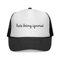 Trucker Cap — "hate being ignored" Script Embroidered Mesh Hat